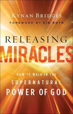 Releasing Miracles Â– How to Walk in the Supernatural Power of God