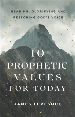 10 Prophetic Values for Today – Hearing, Glorifying and Restoring God`s Voice