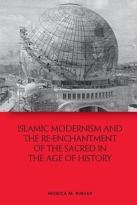 Islamic Modernism and the Re-Enchantment of the Sacred in the Age of History