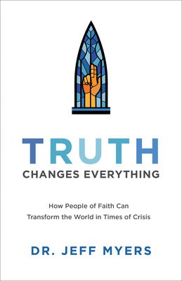 Truth Changes Everything Â– How People of Faith Can Transform the World in Times of Crisis