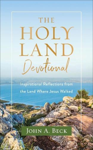 Holy Land Devotional – Inspirational Reflections from the Land Where Jesus Walked
