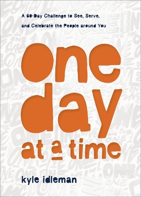 One Day at a Time Â– A 60Â–Day Challenge to See, Serve, and Celebrate the People around You