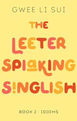 Leeter Spiaking Singlish Book 2: IDIOMS