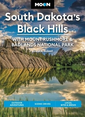 Moon South Dakota’s Black Hills: With Mount Rushmore a Badlands National Park (Fifth Edition)