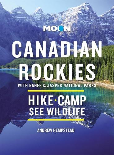 Moon Canadian Rockies: With Banff a Jasper National Parks (Eleventh Edition)