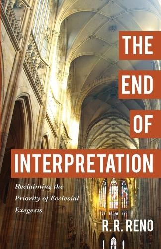 End of Interpretation Â– Reclaiming the Priority of Ecclesial Exegesis