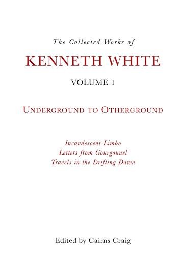 Collected Works of Kenneth White, Volume 1