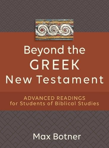 Beyond the Greek New Testament Â– Advanced Readings for Students of Biblical Studies