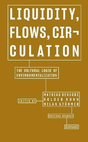 Liquidity, Flows, Circulation – The Cultural Logic of Environmentalization