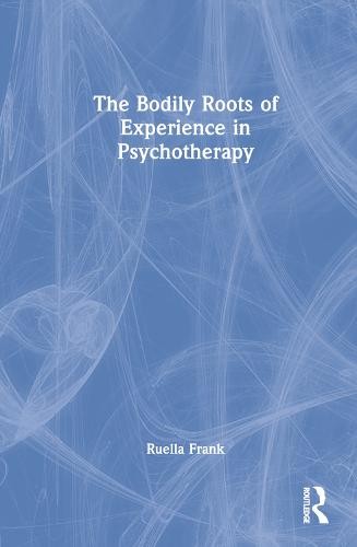 Bodily Roots of Experience in Psychotherapy