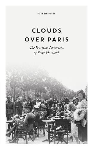 Clouds over Paris: The Wartime Notebooks of Felix Hartlaub