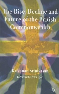 Rise, Decline and Future of the British Commonwealth