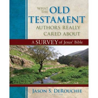 What the Old Testament Authors Really Cared Abou – A Survey of Jesus` Bible