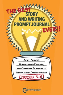 Best Story and Writing Prompt Journal Ever, Grades 5-6