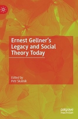 Ernest Gellner’s Legacy and Social Theory Today