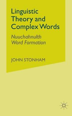 Linguistic Theory and Complex Words