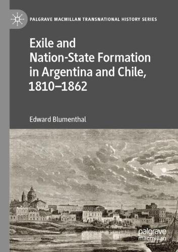 Exile and Nation-State Formation in Argentina and Chile, 1810–1862