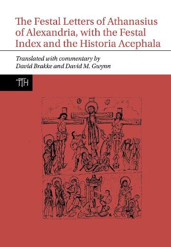 Festal Letters of Athanasius of Alexandria, with the Festal Index and the Historia Acephala