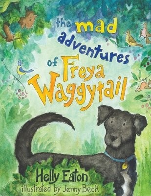 Mad Adventures of Freya Waggytail - the rescue dog with the waggiest tail!
