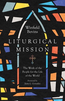 Liturgical Mission – The Work of the People for the Life of the World