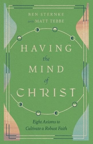 Having the Mind of Christ – Eight Axioms to Cultivate a Robust Faith