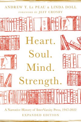 Heart. Soul. Mind. Strength. – A Narrative History of InterVarsity Press, 1947–2022