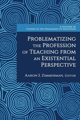 Problematizing the Profession of Teaching from an Existential Perspective