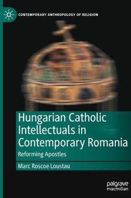 Hungarian Catholic Intellectuals in Contemporary Romania