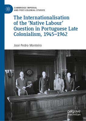 Internationalisation of the Â‘Native Labour' Question in Portuguese Late Colonialism, 1945Â–1962