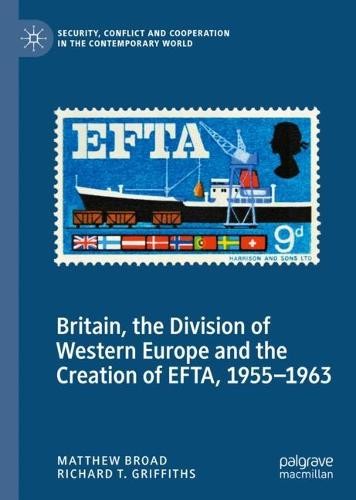 Britain, the Division of Western Europe and the Creation of EFTA, 1955Â–1963