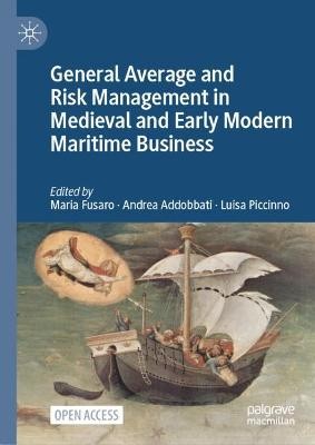 General Average and Risk Management in Medieval and Early Modern Maritime Business