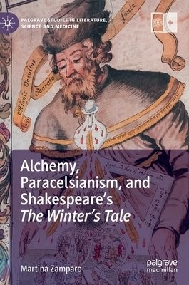 Alchemy, Paracelsianism, and ShakespeareÂ’s The WinterÂ’s Tale