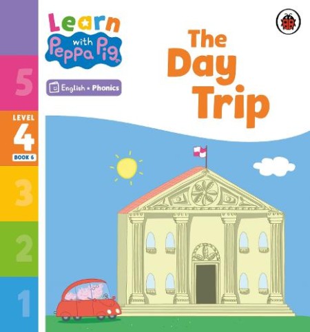 Learn with Peppa Phonics Level 4 Book 6 Â– The Day Trip (Phonics Reader)