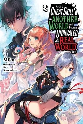 I Got a Cheat Skill in Another World and Became Unrivaled in the Real World, Too, Vol. 2 LN
