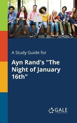 Study Guide for Ayn Rand's "The Night of January 16th"