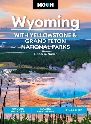 Moon Wyoming: With Yellowstone a Grand Teton National Parks (Fourth Edition)