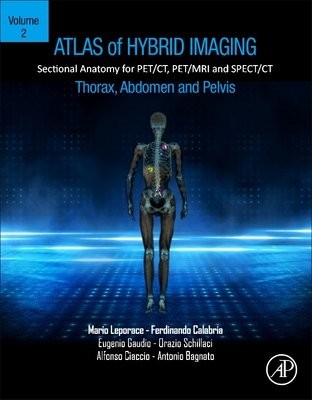 Atlas of Hybrid Imaging Sectional Anatomy for PET/CT, PET/MRI and SPECT/CT Vol. 2: Thorax Abdomen and Pelvis