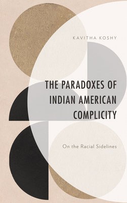 Paradoxes of Indian American Complicity