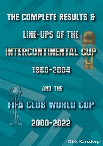 Complete Results a Line-ups of the Intercontinental Cup 1960-2004 and the FIFA Club World Cup 2000-2022