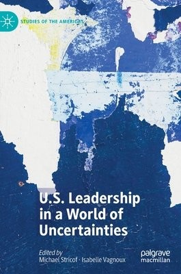 U.S. Leadership in a World of Uncertainties