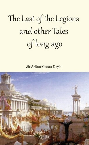 Last of the Legions and other Tales of long ago