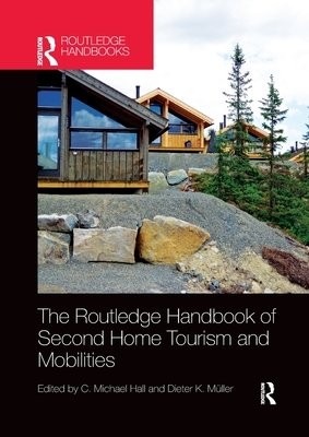 Routledge Handbook of Second Home Tourism and Mobilities