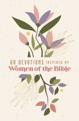 60 Devotions Inspired by Women of the Bible