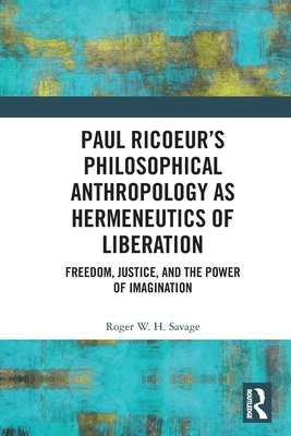Paul RicoeurÂ’s Philosophical Anthropology as Hermeneutics of Liberation