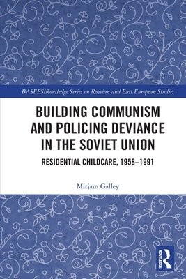 Building Communism and Policing Deviance in the Soviet Union