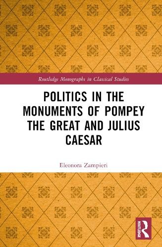 Politics in the Monuments of Pompey the Great and Julius Caesar
