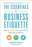 Essentials of Business Etiquette: How to Greet, Eat, and Tweet Your Way to Success