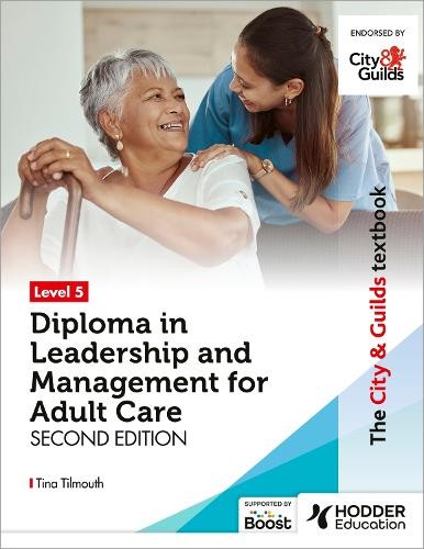 City a Guilds Textbook Level 5 Diploma in Leadership and Management for Adult Care: Second Edition