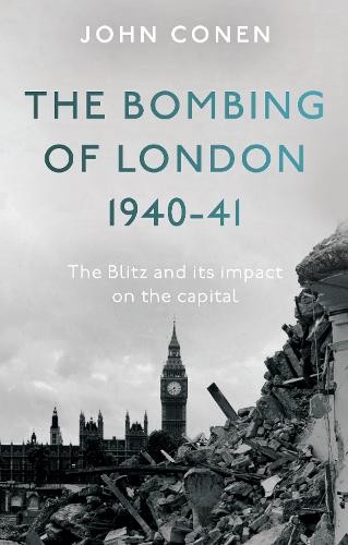 Bombing of London 1940-41: The Blitz and its impact on the capital