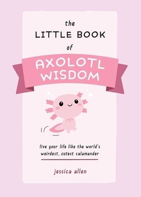 Little Book of Axolotl Wisdom